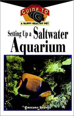 Setting up a Saltwater Aquarium : An Owner's Guide to a Happy Hea