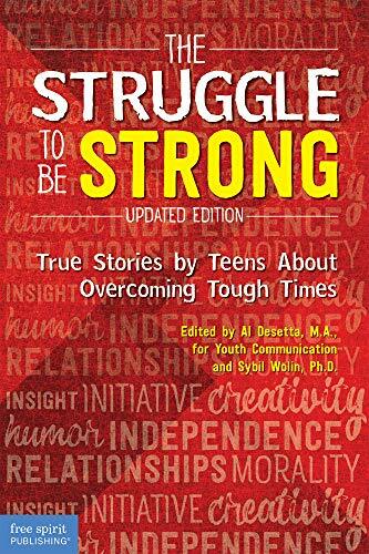 The Struggle to Be Strong True Stories by Teens About Overcoming Tough Times