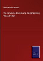 Die Moralische Statistik Und Die Menschliche Willensfreiheit | Buch | 9783752541
