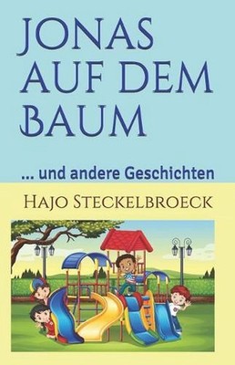 Jonas Auf Dem Baum: ... Und Andere Geschichten by Hajo Steckelbroeck (German) Pa
