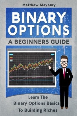 Binary Options: A Beginner's Guide To Binary Options - Learn The