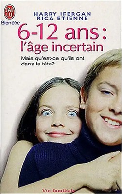 6-12 ans, l'âge incertain : Mais qu'est-ce qu'ils ont dans la tête ? - Ifergan,