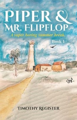 Piper and Mr. Flipflop: A Super Boring Summer Break by Timothy Register Paperbac