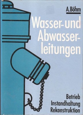 Wasser- und Abwasserleitungen : Betrieb - Instandhaltung - Rekonstruktion / Adol