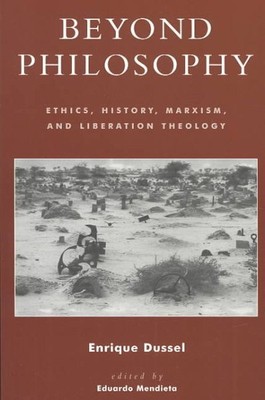 Beyond Philosophy : Ethics, History, Marxism, and Liberation Theology, Paperb...
