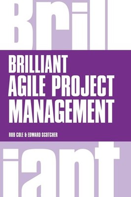 Brilliant Agile Project Management: A Practical Guide to Using Agile, Scrum ...