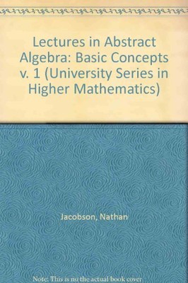 LECTURES IN ABSTRACT ALGEBRA, VOL. 1: BASIC CONCEPTS (THE By Nathan Jacobson VG+