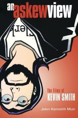 Askew View: The Films of Kevin Smith by Muir, John Kenneth