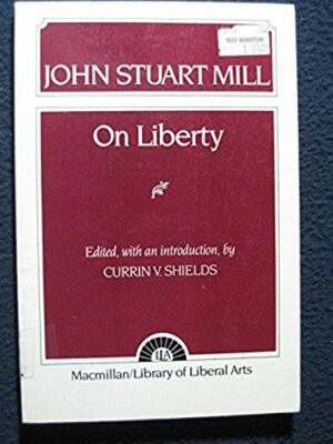 On Liberty (Library of Liberal Arts) [Jan 11, 1956] John Stuart Mill and Curri..