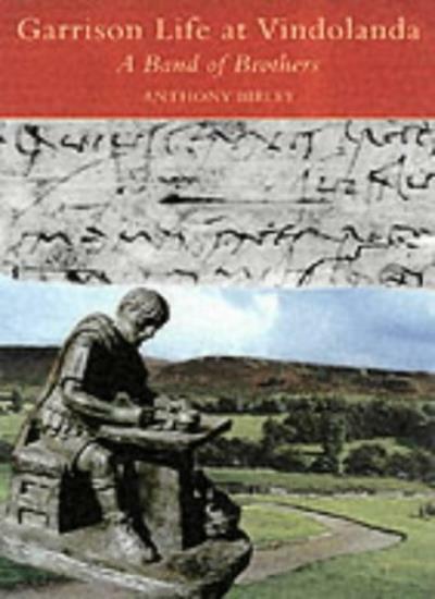 Garrison Life at Vindolanda: A Band of Brothers By Anthony Birley