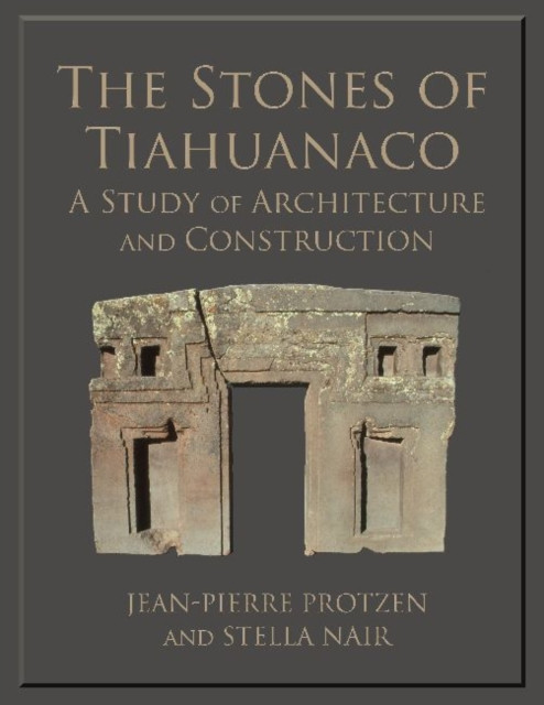 The Stones of Tiahuanaco by Jean-Pierre Protzen (Paperback Book)