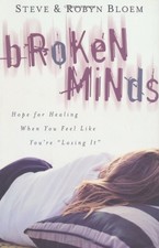 Broken Minds: Hope for Healing When You Feel Like You're Losing It
