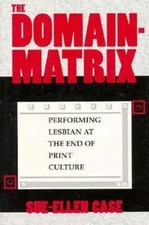 The Domain-Matrix : Performing Lesbian at the End of Print Cultur