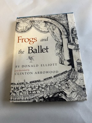 FROGS AND THE BALLET BY DONALD ELLIOTT, ILL. BY CLINTON ARROWOOD PB