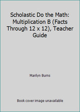Scholastic Do the Math: Multiplication B Facts Through 12 x 12 , Teacher Guide