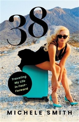 38: Traveling My Life in Fast-Forward (Paperback or Softback)