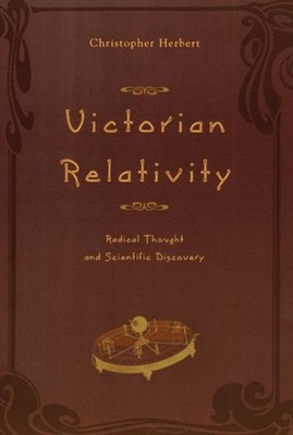 Victorian Relativity : Radical Thought and Scientific Discovery H