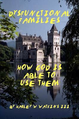 Dysfunctional Families by Harley W III Watkins (Hardcover, 2009)