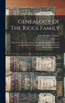 Wallace - Genealogy Of The Riggs Family  With A Number Of Cognate Bran - X555z