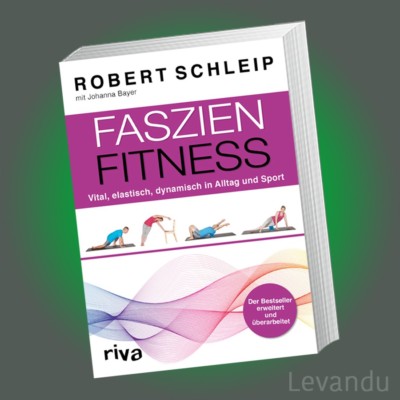 FASZIEN-FITNESS | ROBERT SCHLEIP | Vital, elastisch, dynamisch in Alltag & Sport
