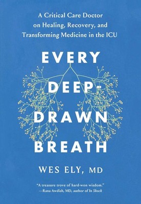 Every Deep-Drawn Breath: A Critical Care Doctor on Healing, Recovery, and Tr...