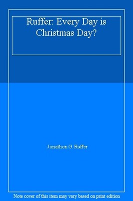 Ruffer: Every Day is Christmas Day?,Jonathon G. Ruffer