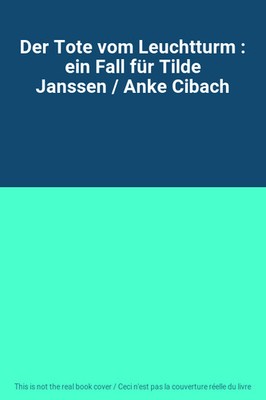 Der Tote vom Leuchtturm : ein Fall für Tilde Janssen / Anke Cibach, Unknown