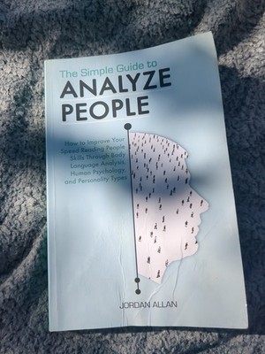 The Simple Guide to Analyze People: How to Improve Your Speed Reading People Ski