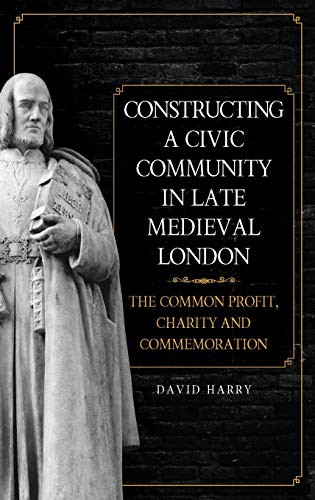 Constructing a Civic Community in Late Medieval. Harry<|