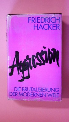 158382 Friedrich Hacker AGGRESSION. DIE BRUTALISIERUNG DER MODERNEN WELT. MIT