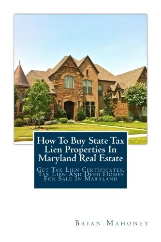 How To Buy State Tax Lien Properties In Marylan. Mahoney<|