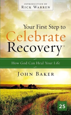 Celebrate Recovery Ser.: Your First Step to Celebrate Recovery : How God Can...