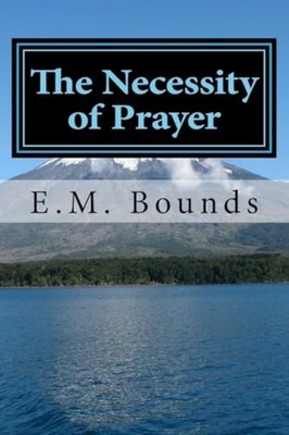 Necessity of Prayer - Trade Paperback NEW E. M. Bounds 2018