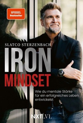 Iron Mindset - Wie du mentale Stärke für ein erfolgreiches Leben entwickels ...