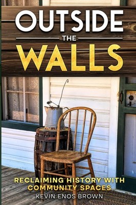 Outside the Walls: Reclaiming History with Community Spaces