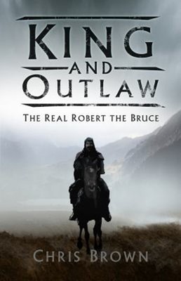 King Und Outlaw: Der Wahre Robert Der Bruce Gebundene Ausgabe Chris Brown