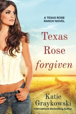 Texas Rose Forgiven: a Texas Rose Ranch Novel, Book 4 -  NEW Katie Graykowsk 201