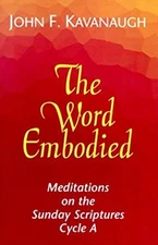 The Word Embodied Cycle A : Meditations on the Sunday Scriptures