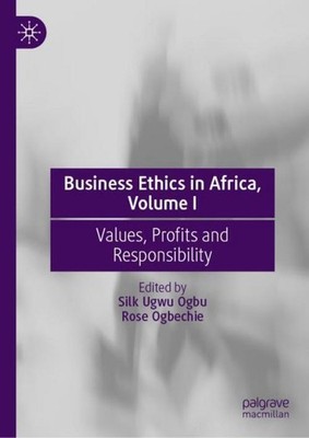 Business Ethics in Africa, Volume I Silk Ugwu Ogbu