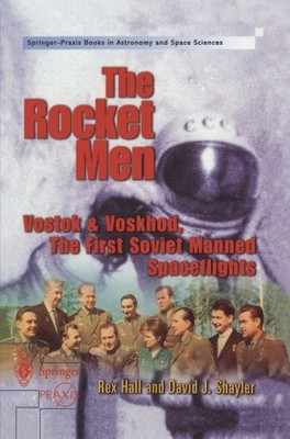 THE ROCKET MEN : VOSTOK AND VOSKHOD, THE FIRST SOVIET By Rex Hall & NEW
