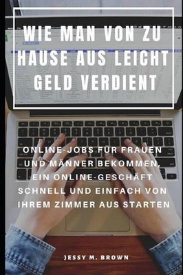 Wie Man Von Zu Hause Aus Leicht Geld Verdient: Online-Jobs F?r Frauen Und M?nner