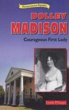 Dolley Madison: Courageous First Lady (Historical American Biographies)