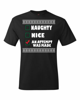 Ugly Christmas Sweater T-SHIRT | Naughty, Nice, An Attempt Was Made Xmas T-Shirt
