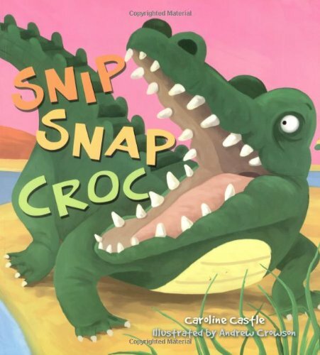 Storytime: Snip Snap Croc-Caroline Castle, Andrew Crowson