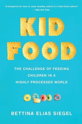 Kid Food: The Challenge of Feeding Children in a Highly Processed World by Betti