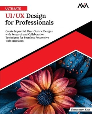 Ultimate UI/UX Design for Professionals: Create Impactful, User-Centric Designs