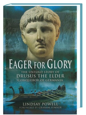 Powell: Eager for Glory: The Untold Story of Drusus the Elder, Conqueror of Germ