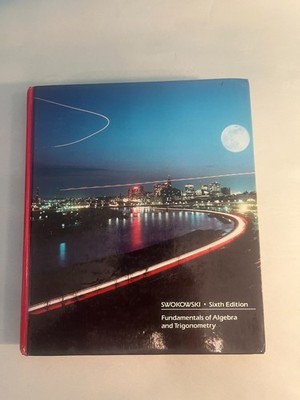 Fundamentals of Algebra and Trigonometry By William E. Swokowski  (6th Edition)