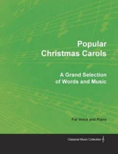 Popular Christmas Carols - A Grand Selection of Words and Music for Voice and...
