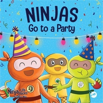 Ninjas Go to a Party: A Rhyming Children's Book About Parties and Practicing Inc